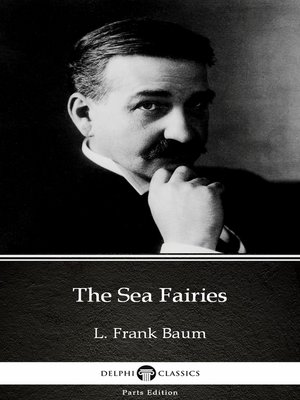 cover image of The Sea Fairies by L. Frank Baum--Delphi Classics (Illustrated)
